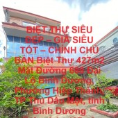 BIỆT THỰ SIÊU ĐẸP – GIÁ SIÊU TỐT – CHÍNH CHỦ BÁN Biệt Thự 427m2 Mặt Đường Đại Lộ Bình Dương.